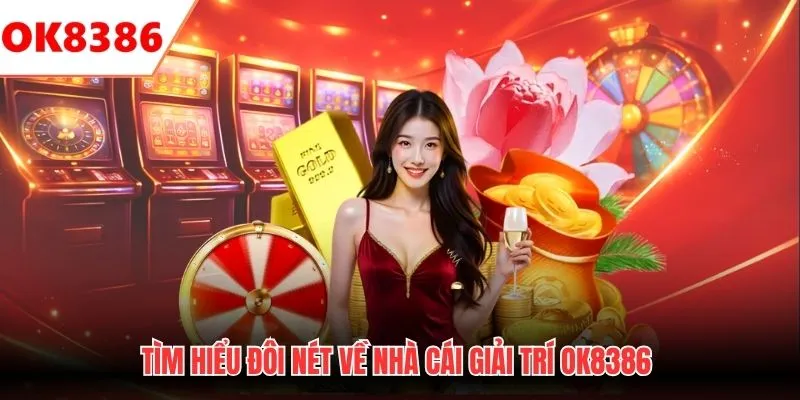 Tìm hiểu đôi nét về nhà cái giải trí OK8386 